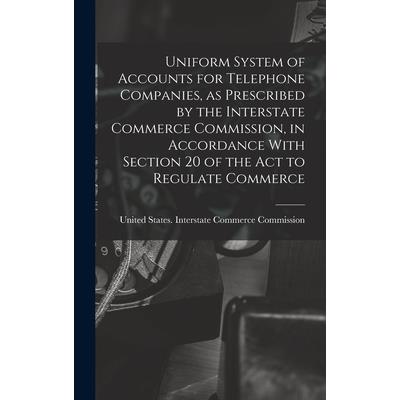 Uniform System of Accounts for Telephone Companies, as Prescribed by the Interstate Commerce Commission, in Accordance With Section 20 of the Act to Regulate Commerce