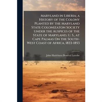 Maryland in Liberia; a History of the Colony Planted by the Maryland State Colonizaton Society Under the Auspices of the State of Maryland, U. S., at Cape Palmas On the South-West Coast of Africa, 183