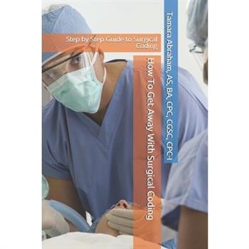 How To Get Away With Surgical Coding
