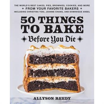 50 Things to Bake Before You Die