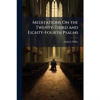 Meditations On the Twenty-Third and Eighty-Fourth Psalms