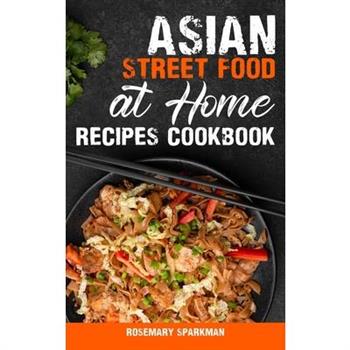 Asian Street Food at Home Recipes Cookbook