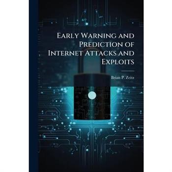 Early Warning and Prediction of Internet Attacks and Exploits