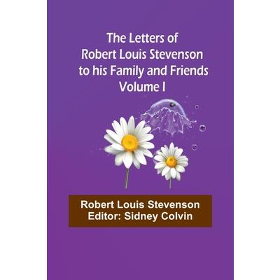 The Letters of Robert Louis Stevenson to his Family and Friends - Volume I