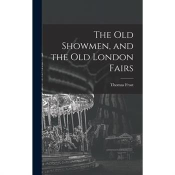 The Old Showmen, and the Old London Fairs