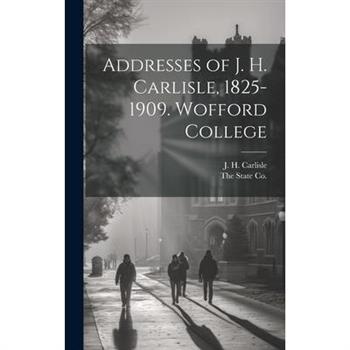 Addresses of J. H. Carlisle, 1825-1909. Wofford College