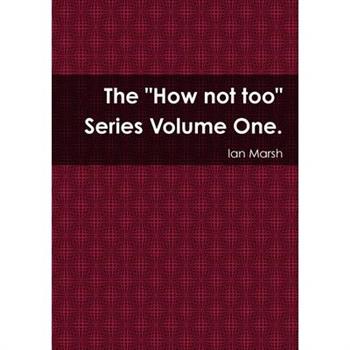 The "How not too" Series Volume One.