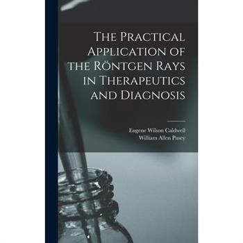 The Practical Application of the R繹ntgen Rays in Therapeutics and Diagnosis