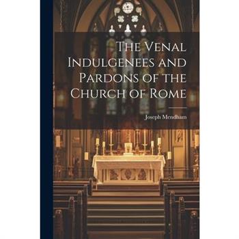 The Venal Indulgenees and Pardons of the Church of Rome