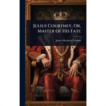 Julius Courtney, Or, Master of His Fate