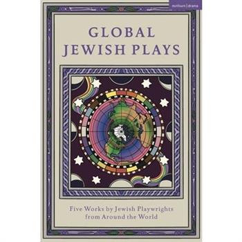 Global Jewish Plays: Five Works by Jewish Playwrights from Around the World