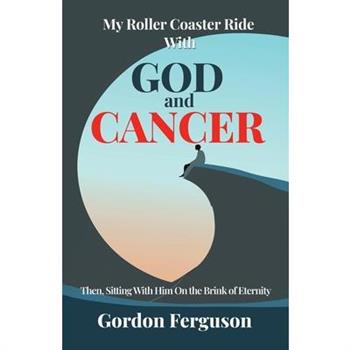 My Roller Coaster Ride with God and Cancer