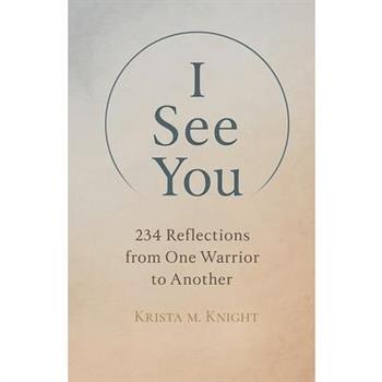 I See You - 234 Reflections from One Warrior to Another
