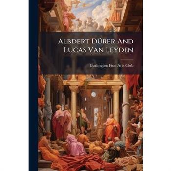 Albdert D?1/4rer And Lucas Van Leyden