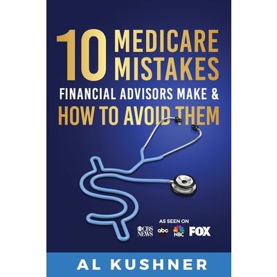 10 Medicare Mistakes Financial Advisors Make and How to Avoid Them