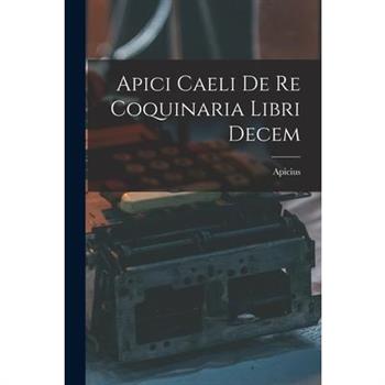 Apici Caeli De Re Coquinaria Libri Decem