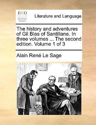 The History and Adventures of Gil Blas of Santillane. in Three Volumes ... the Second Edition. Volume 1 of 3