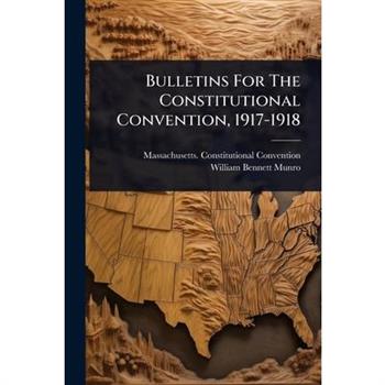 Bulletins For The Constitutional Convention, 1917-1918