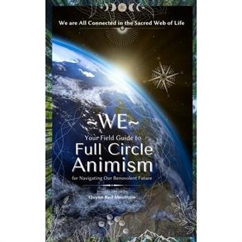 WE - The Beginner's Field Guide to Full Circle Animism