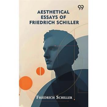 Aesthetical Essays Of Friedrich Schiller