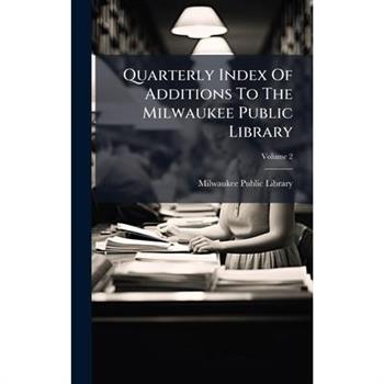 Quarterly Index Of Additions To The Milwaukee Public Library