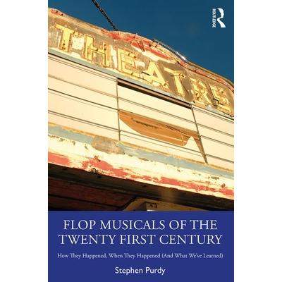 Flop Musicals of the Twenty First CenturyHow They Happened， When They Happened （and What W
