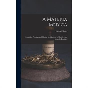 A Materia Medica; Containing Provings and Clinical Verifications of Nosodes and Morbific Products