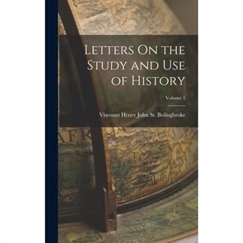 Letters On the Study and Use of History; Volume 1