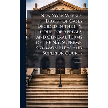 New York Weekly Digest of Cases Decided in the N.Y. Court of Appeals, and General Terms of the N.Y. Supreme, Common Pleas and Superior Courts