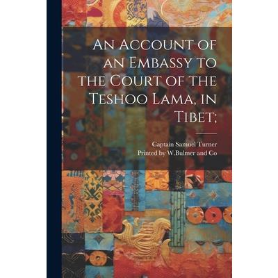 An Account of an Embassy to the Court of the Teshoo Lama, in Tibet; An Account of an Embassy to the Court of the Teshoo Lama, in Tibet;