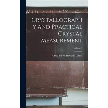 Crystallography and Practical Crystal Measurement; Volume 1