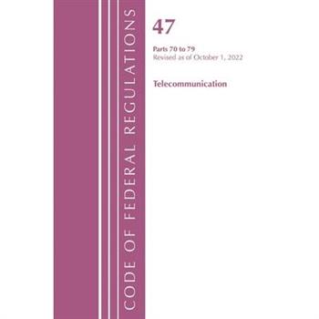 Code of Federal Regulations, Title 47 Telecommunications 70-79, Revised as of October 1, 2022