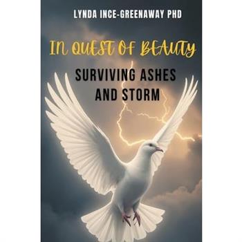 In Quest of Beauty Surviving Ashes and Storm