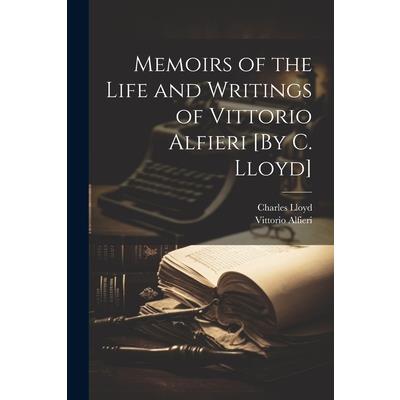 Memoirs of the Life and Writings of Vittorio Alfieri [By C. Lloyd]