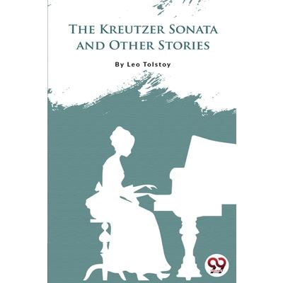 The Kreutzer Sonata And Other Stories