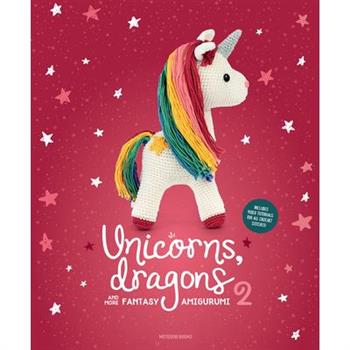 Unicorns, Dragons and More Fantasy Amigurumi 2, Volume 2Bring 14 Enchanting Characters to