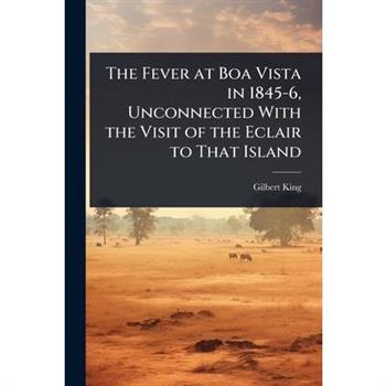 The Fever at Boa Vista in 1845-6, Unconnected With the Visit of the Eclair to That Island