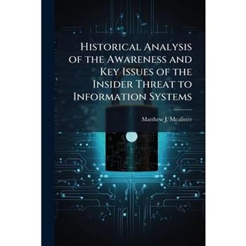 Historical Analysis of the Awareness and Key Issues of the Insider Threat to Information Systems