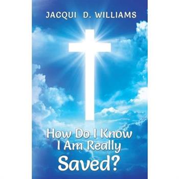 How Do I Know I Am Really Saved?