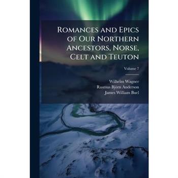 Romances and Epics of Our Northern Ancestors, Norse, Celt and Teuton