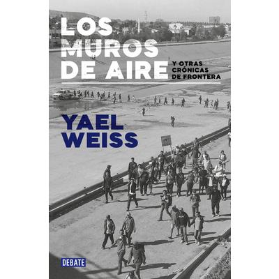 Los Muros de Aire. Y Otras Cr籀nicas de Frontera / Walls of Air. and Other Fronti Er Chronicles