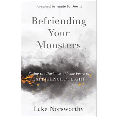 Befriending Your MonstersFacing the Darkness of Your Fears to Experience the Light