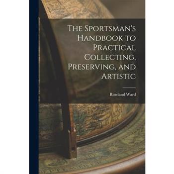 The Sportsman's Handbook to Practical Collecting, Preserving, and Artistic