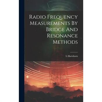 Radio Frequency Measurements By Bridge And Resonance Methods