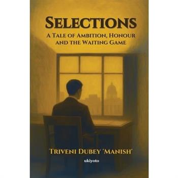 Selections A Tale of Ambition, Honour and the Waiting Game