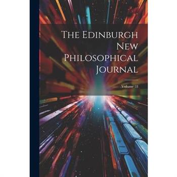 The Edinburgh New Philosophical Journal; Volume 18