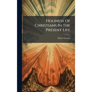 Holiness Of Christians In The Present Life