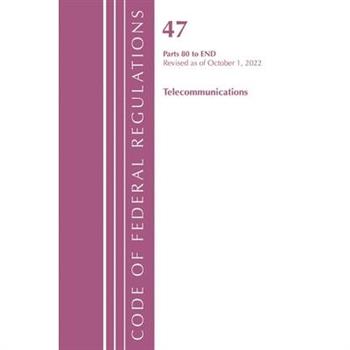 Code of Federal Regulations, Title 47 Telecommunications 80-End, Revised as of October 1, 2022