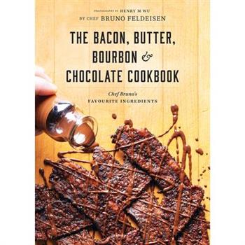 The Bacon, Butter, Bourbon and Chocolate Cookbook