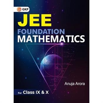JEE Foundation Mathematics for Class IX & X by Anuja Arora